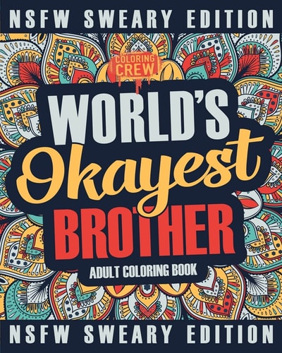 Worlds Okayest Brother Coloring Book A Sweary, Irreverent, Swear Word Brother Coloring Book for Adults