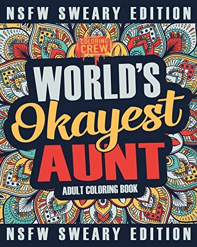 Worlds Okayest Aunt Coloring Book A Sweary, Irreverent, Swear Word Aunt Coloring Book for Adults