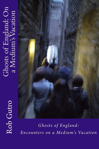 Ghosts of England On a Medium's Vacation