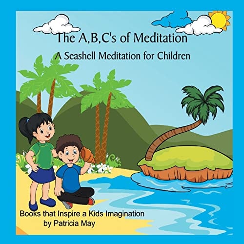 The A, B, C's of Meditation A Seashell Meditation for Children