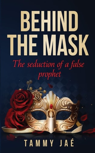 Behind the Mask The Seduction of a False Prophet