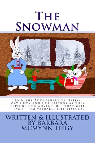 The Snowman Join the Adventures of Daisy-May Duck and Her Friends As They Explore New Adventures That Will Teach Them Valuable Life Lessons