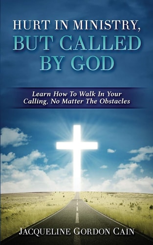 Hurt In Ministry But Called By God Learn How To Walk In Your Calling, No Matter The Obstacles