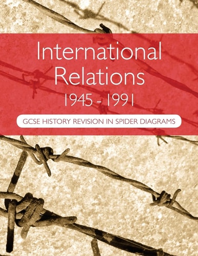 International Relations 1945-1991: GCSE History Revision in Spider Diagrams The Cold War