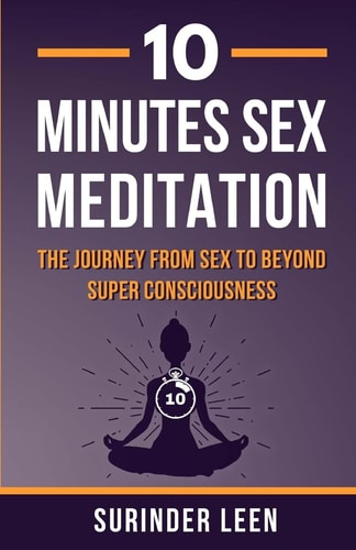 10 Minutes Sex Meditation The Journey from Sex to Beyond Super Consciousness