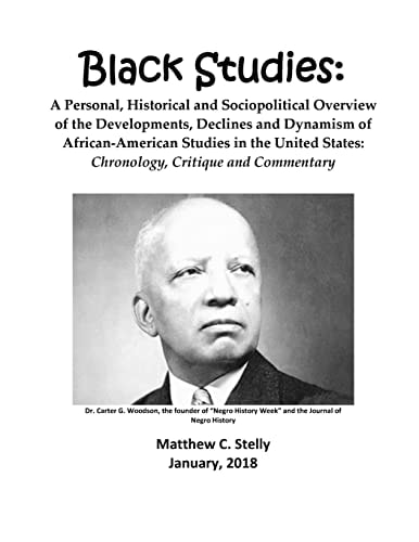 Black Studies A Personal, Historical and Sociopolitical Overview of the Developments, Declines and Dynamism of African-American Studies in the United States: Chronology, Critique and Commentary