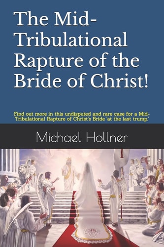 The Mid-Tribulational Rapture of the Church Find Out More in This Undisputed and Rare Case for a Mid-Tribulational Rapture