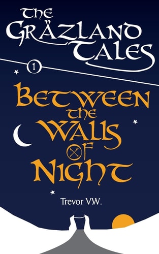 Between the Walls of Night The Gräzland Tales: Book 1