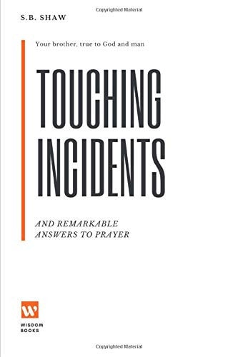 Touching Incidents And Remarkable Answers To Prayer