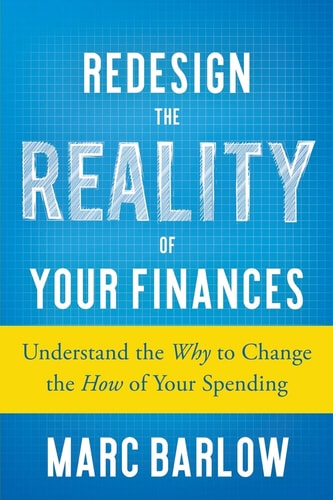 Redesign the Reality of Your Finances Understand the Why to Change the How of Your Spending