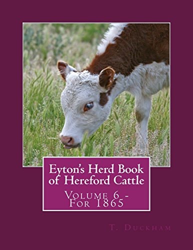 Eyton's Herd Book of Hereford Cattle Volume 6 - For 1865