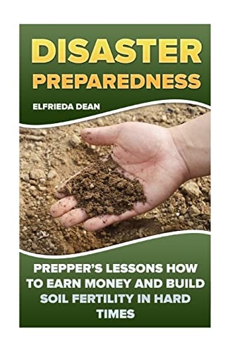 Disaster Preparedness Prepper's Lessons How to Earn Money and Build Soil Fertility in Hard Times