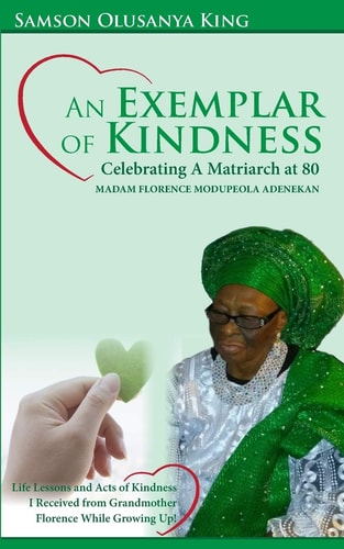 An Exemplar of Kindness: Celebrating a Matriarch at 80 - Madam Florence Modupeola Adenekan Life Lessons and Acts of Kindness I Received from Grandma Florence While Growing Up!