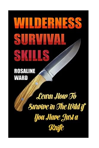 Wilderness Survival Skills Learn How To Survive in The Wild If You Have Just a Knife