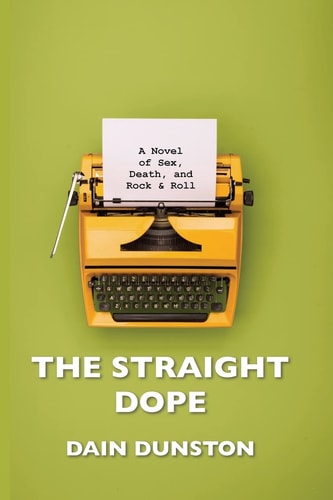The Straight Dope A Novel of Sex, Death, and Rock and Roll