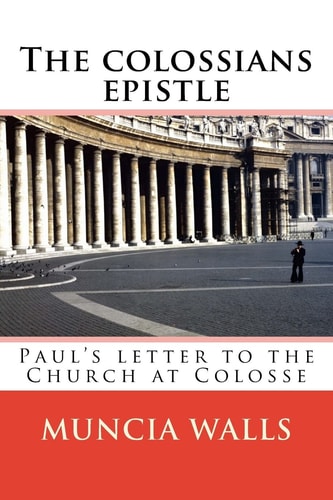 The Colossians Epistle Paul's Letter to the Church at Colosse