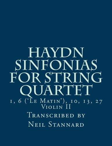 Haydn Sinfonias for String Quartet 1, 6 ('Le Matin'), 10, 13, 27 Violin II