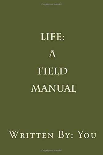 Life A Field Manual