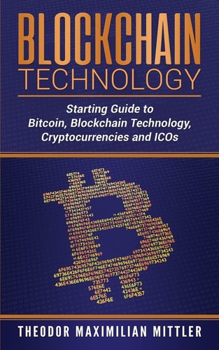 Blockchain Technology Starting Guide to Bitcoin, Blockchain Technology, Cryptocurrencies and ICOs
