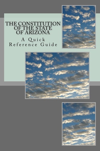 The Constitution of the State of Arizona A Quick Reference Guide