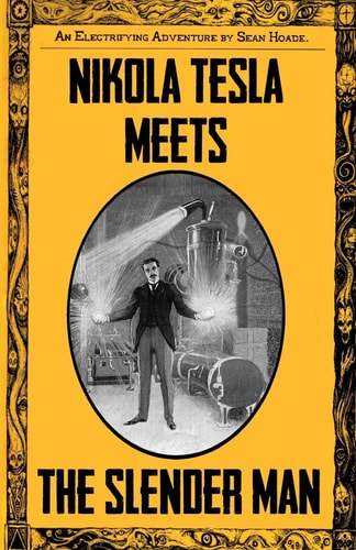 Nikola Tesla Meets The Slender Man Book 2 of Tesla's Electrifying Adventures!