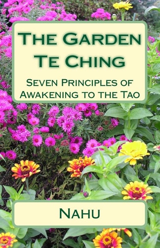 The Garden Te Ching Seven Principles of Awakening to the Tao