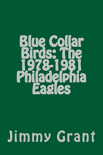 Blue Collar Birds The 1978-1981 Philadelphia Eagles