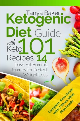 Ketogenic Diet Guide with 101 Keto Recipes 14 Days Fat Burning Journey for Perfect Weight Loss
