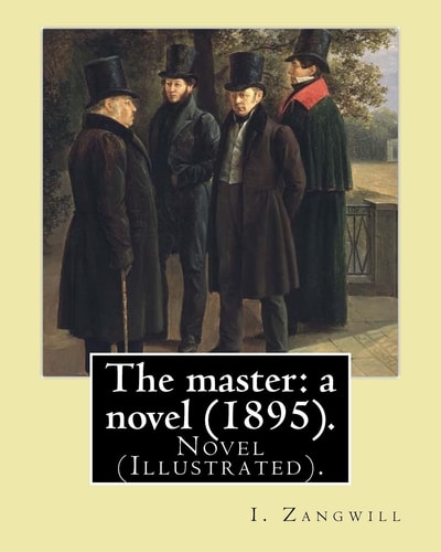 The Master: a Novel (1895). By: I. Zangwill Novel (Illustrated).