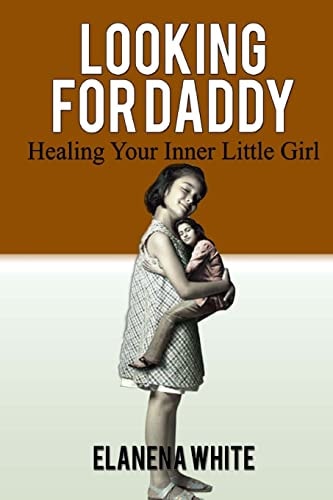 Looking For Daddy Healing Your Inner Little Girl