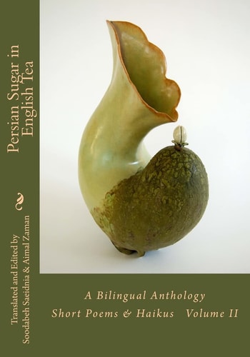 Persian Sugar in English Tea (Volume II) A Bilingual Anthology Short Poems and Haikus