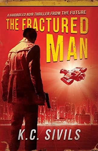 The Fractured Man A Hardboiled Noir Thriller from the Future