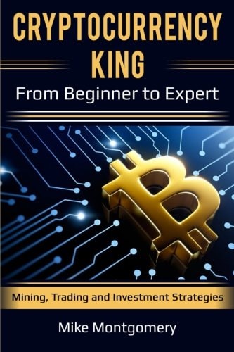 Cryptocurrency King From Beginner to Expert Mining, Trading and Investment Strategies