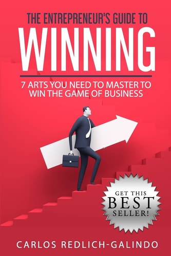 The Entrepreneur's Guide To Winning 7 Arts You Need To Master To Win The Game Of Business