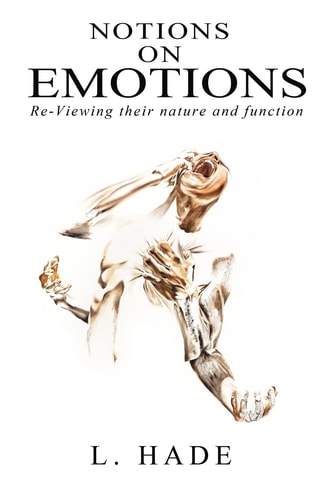 Notions on Emotions Re-Viewing Their Nature and Function