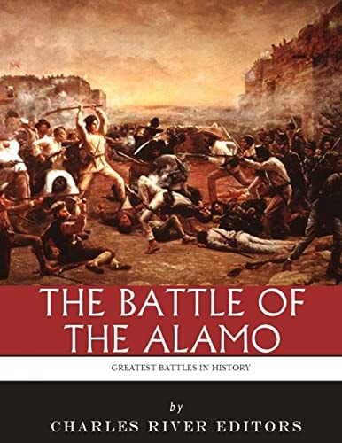 The Greatest Battles in History The Battle of the Alamo