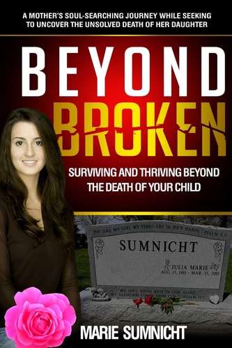 Beyond Broken Surviving and Thriving Beyond the Death of Your Child
