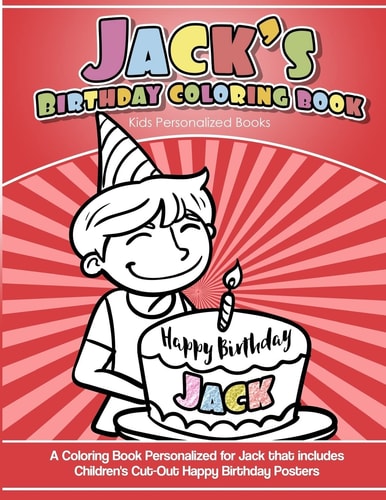 Jack's Birthday Coloring Book Kids Personalized Books A Coloring Book Personalized for Jack That Includes Children's Cut Out Happy Birthday Posters