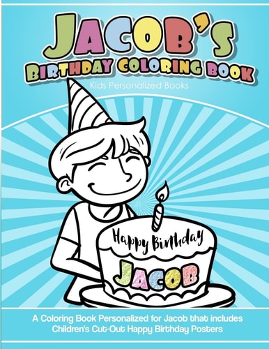 Jacob's Birthday Coloring Book Kids Personalized Books A Coloring Book Personalized for Jacob That Includes Children's Cut Out Happy Birthday Posters