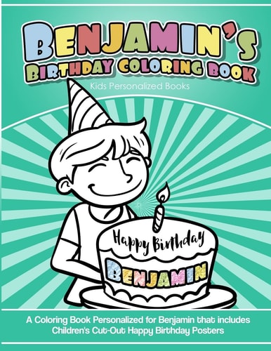 Benjamin's Birthday Coloring Book Kids Personalized Books A Coloring Book Personalized for Benjamin That Includes Children's Cut Out Happy Birthday Posters