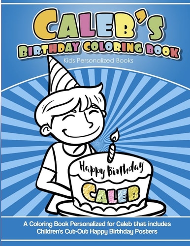 Caleb's Birthday Coloring Book Kids Personalized Books A Coloring Book Personalized for Caleb That Includes Children's Cut Out Happy Birthday Posters