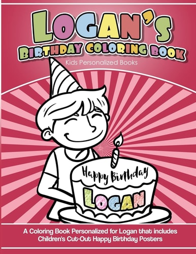 Logan's Birthday Coloring Book Kids Personalized Books A Coloring Book Personalized for Logan That Includes Children's Cut Out Happy Birthday Posters