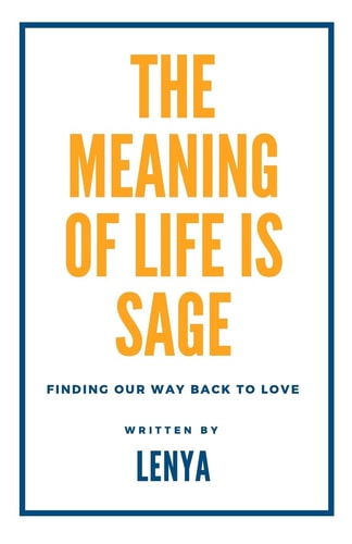 The Meaning of Life Is Sage Finding Our Way Back to Love