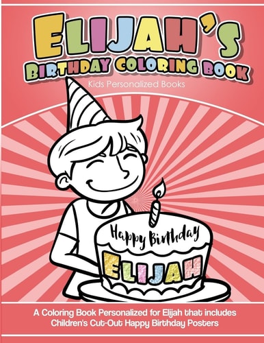 Elijah's Birthday Coloring Book Kids Personalized Books A Coloring Book Personalized for Elijah That Includes Children's Cut Out Happy Birthday Posters
