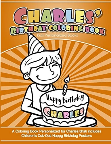 Charles's Birthday Coloring Book Kids Personalized Books A Coloring Book Personalized for Charles That Includes Children's Cut Out Happy Birthday Posters