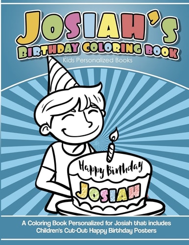 Josiah's Birthday Coloring Book Kids Personalized Books A Coloring Book Personalized for Josiah That Includes Children's Cut Out Happy Birthday Posters