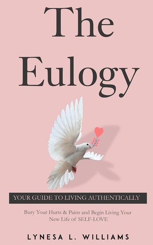 The Eulogy 5 Step Life-Changing Processes To Finally Discovering Your True Authentic Love