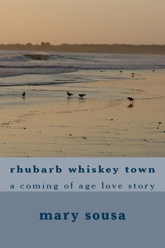 Rhubarb Whiskey Town A Coming of Age Love Story