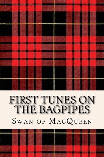 First Tunes on the Bagpipes 50 Tunes for the Bagpipes and Practice Chanter