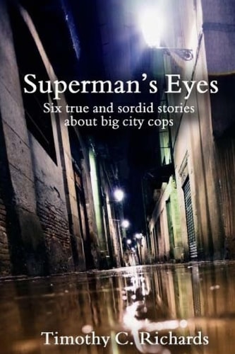 Superman's Eyes Six True and Sordid Stories about Big-City Cops